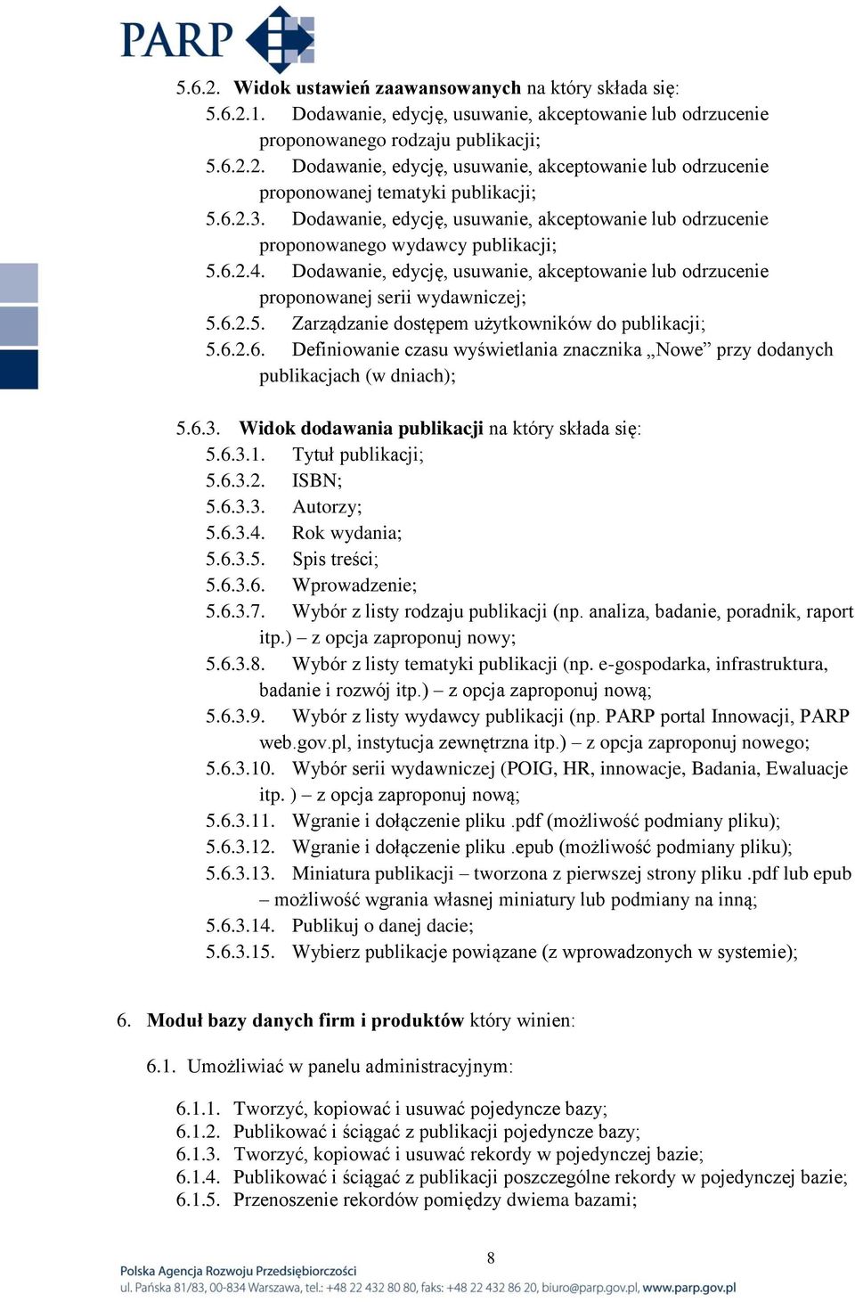 6.2.6. Definiowanie czasu wyświetlania znacznika Nowe przy dodanych publikacjach (w dniach); 5.6.3. Widok dodawania publikacji na który składa się: 5.6.3.1. Tytuł publikacji; 5.6.3.2. ISBN; 5.6.3.3. Autorzy; 5.