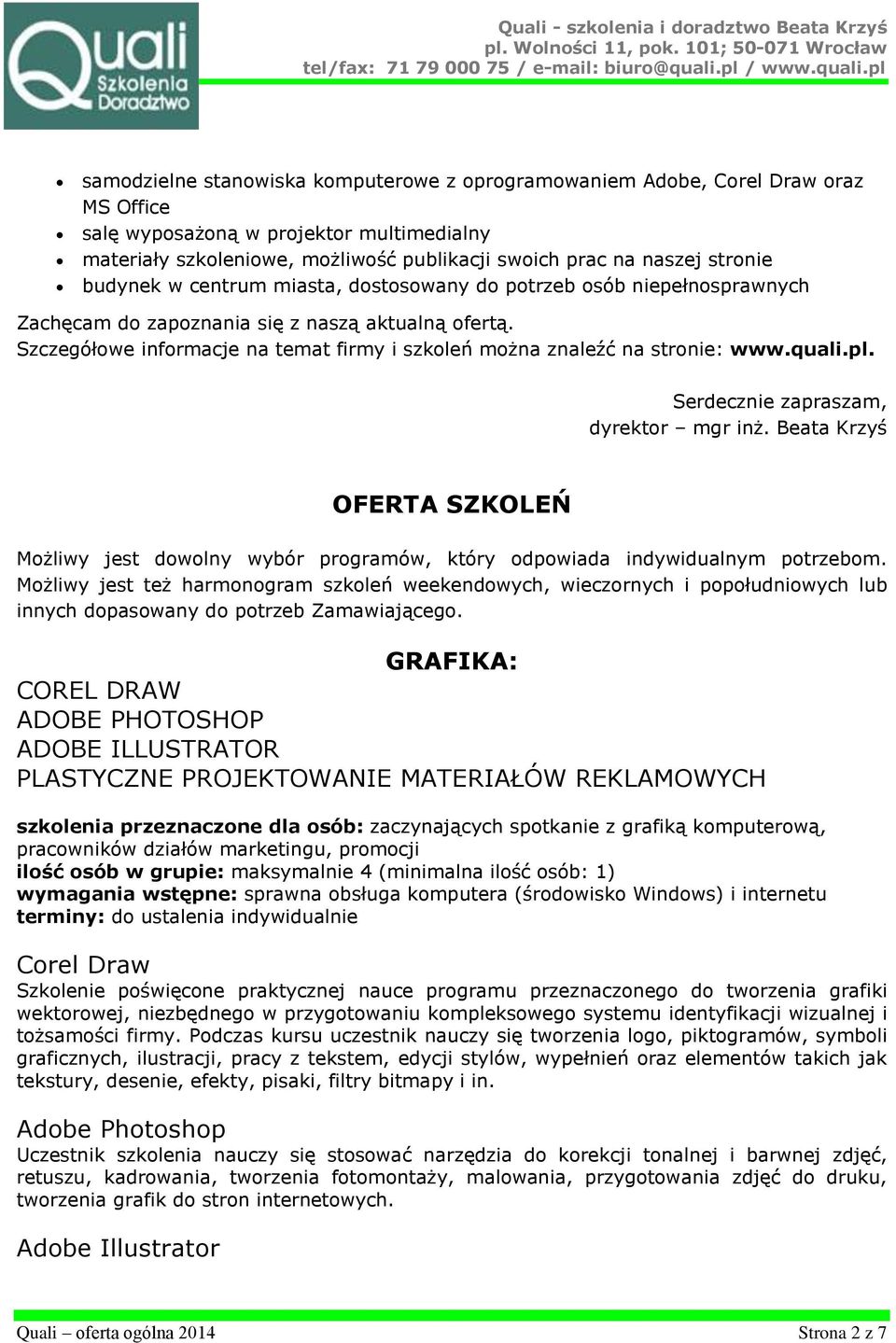 Szczegółowe informacje na temat firmy i szkoleń można znaleźć na stronie: www.quali.pl. Serdecznie zapraszam, dyrektor mgr inż.