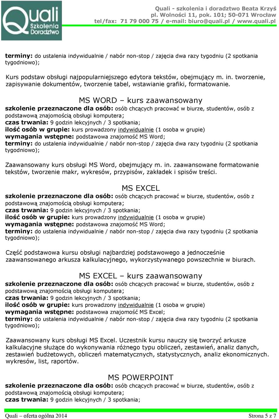 zaawansowane formatowanie tekstów, tworzenie makr, wykresów, przypisów, zakładek i spisów treści.