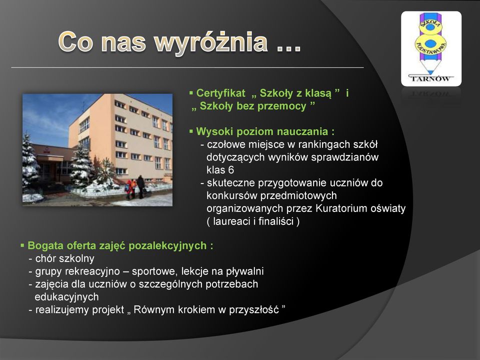krokiem w przyszłość Wysoki poziom nauczania : - czołowe miejsce w rankingach szkół dotyczących wyników sprawdzianów klas