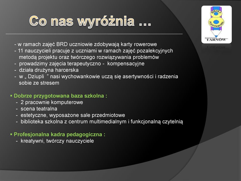 się asertywności i radzenia sobie ze stresem Dobrze przygotowana baza szkolna : - 2 pracownie komputerowe - scena teatralna - estetyczne, wyposażone