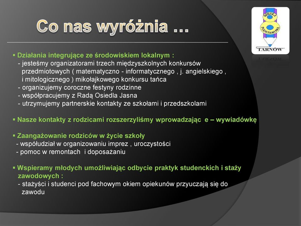 ze szkołami i przedszkolami Nasze kontakty z rodzicami rozszerzyliśmy wprowadzając e wywiadówkę Zaangażowanie rodziców w życie szkoły - współudział w organizowaniu imprez,