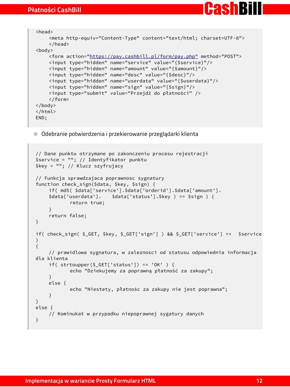 type="hidden" name="userdata" value="{$userdata}"/> <input type="hidden" name="sign" value="{$sign}"/> <input type="submit" value="przejdź do płatności" /> </form> </body> </html> END; Odebranie