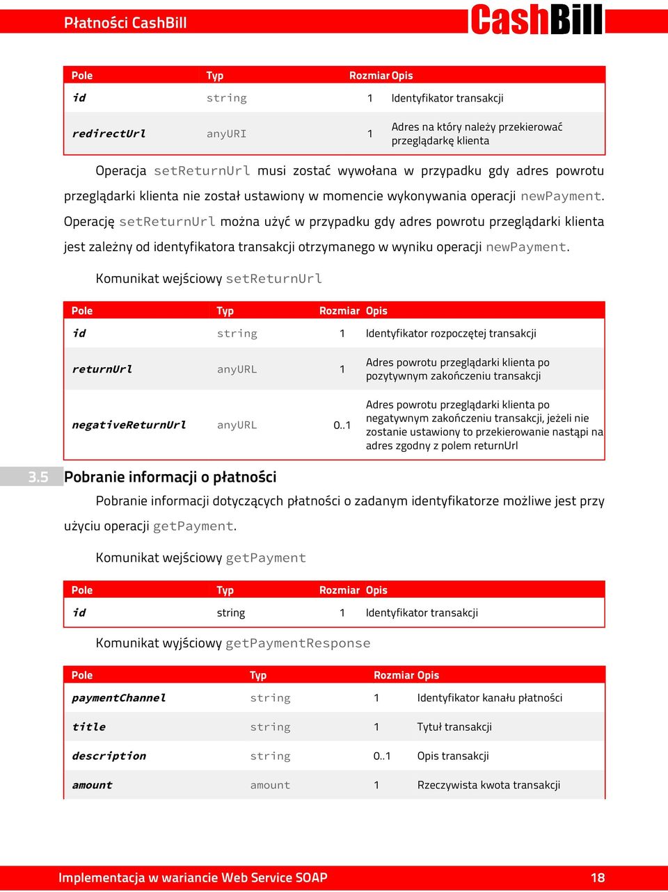 Operację setreturnurl można użyć w przypadku gdy adres powrotu przeglądarki klienta jest zależny od identyfikatora transakcji otrzymanego w wyniku operacji newpayment.