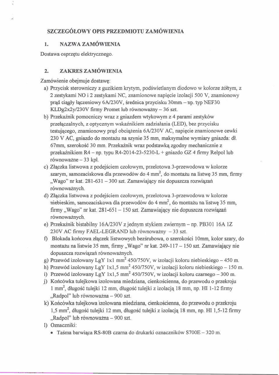 znamionowy prąd ciągły łączeniowy 6N230V, średnica przycisku 30mm - np. typ NEF30 KLDg2x2y/230V firmy Promet lub równoważny - 36 szt.
