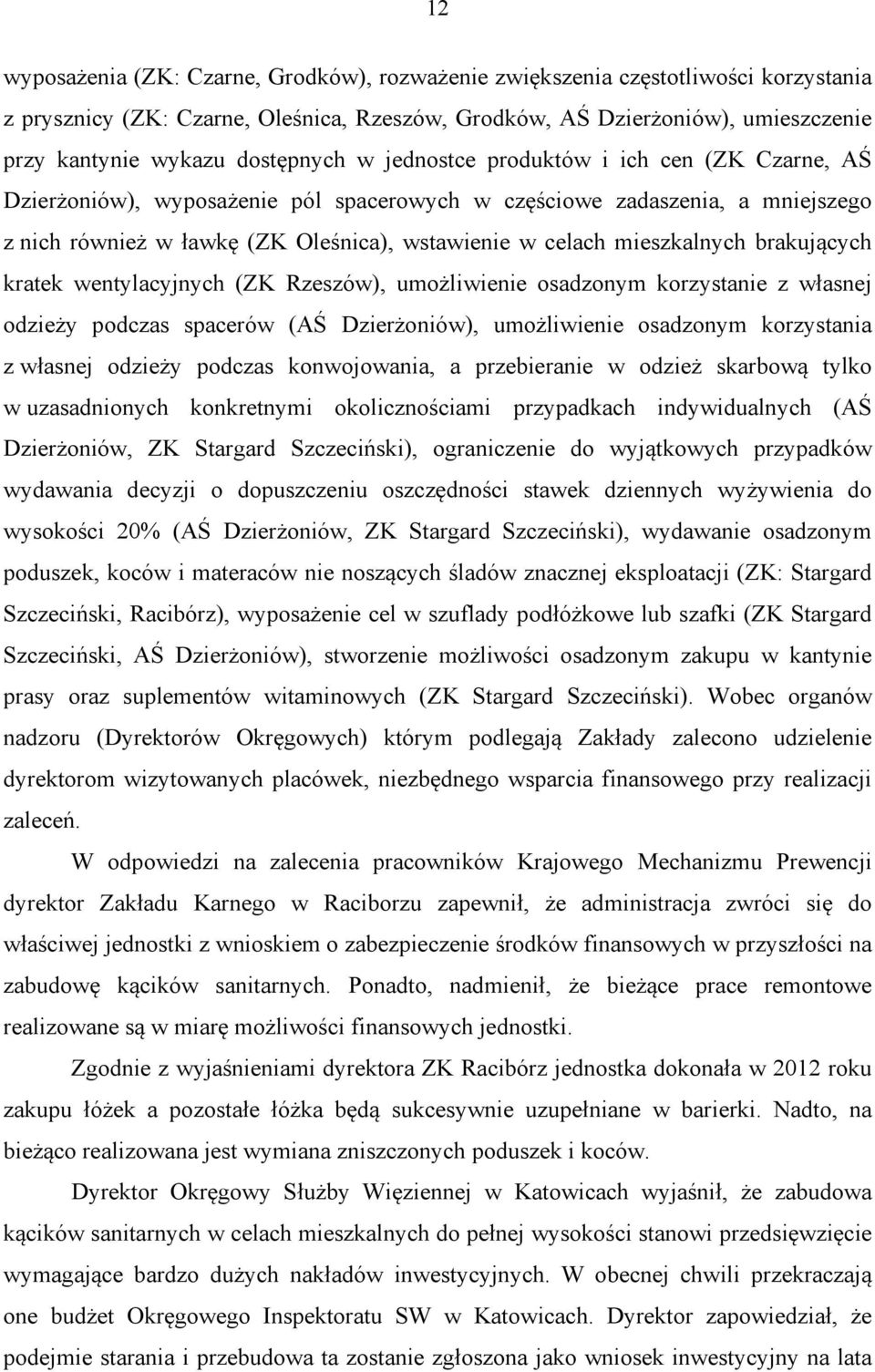 mieszkalnych brakujących kratek wentylacyjnych (ZK Rzeszów), umożliwienie osadzonym korzystanie z własnej odzieży podczas spacerów (AŚ Dzierżoniów), umożliwienie osadzonym korzystania z własnej