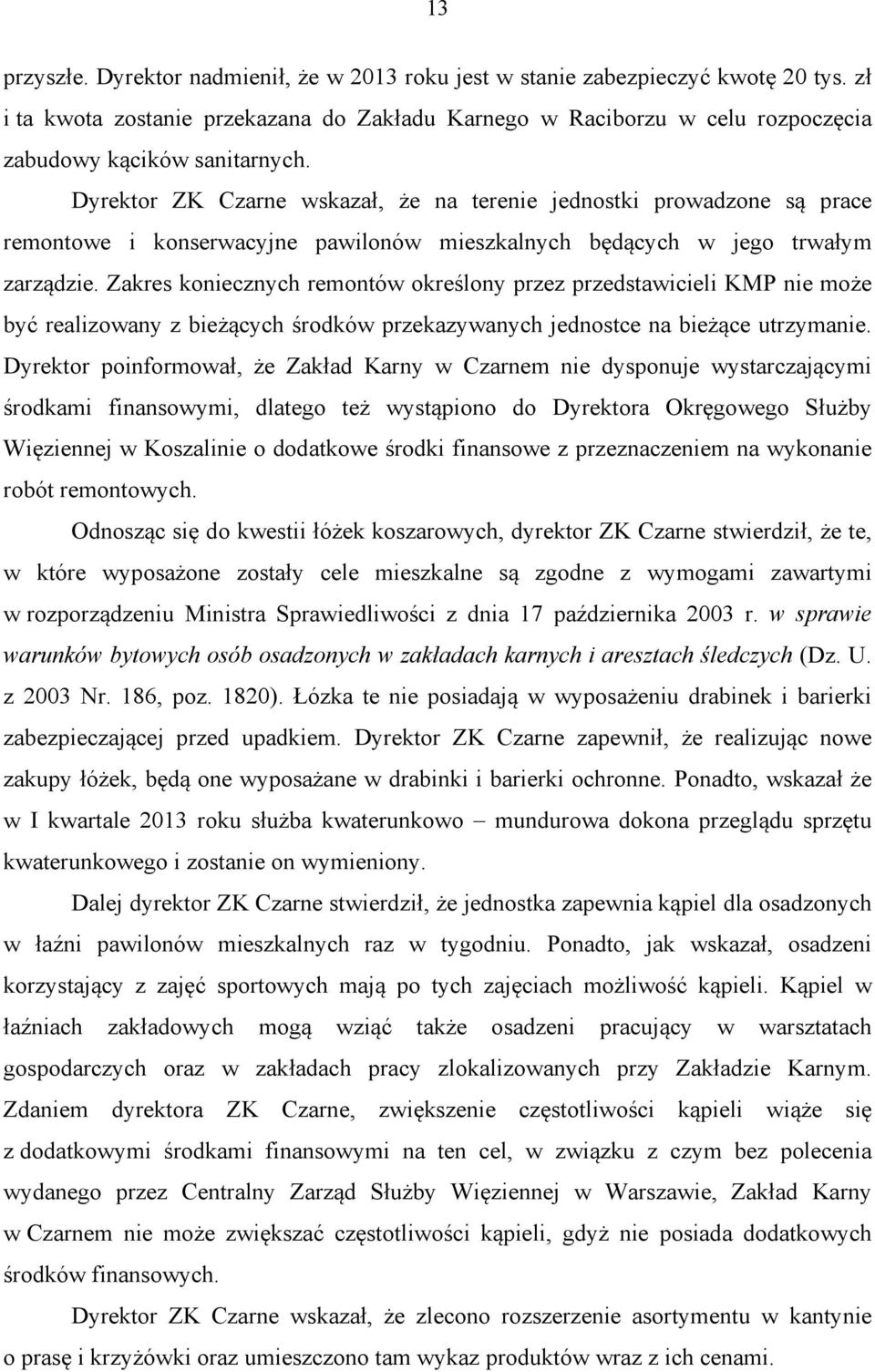 Dyrektor ZK Czarne wskazał, że na terenie jednostki prowadzone są prace remontowe i konserwacyjne pawilonów mieszkalnych będących w jego trwałym zarządzie.