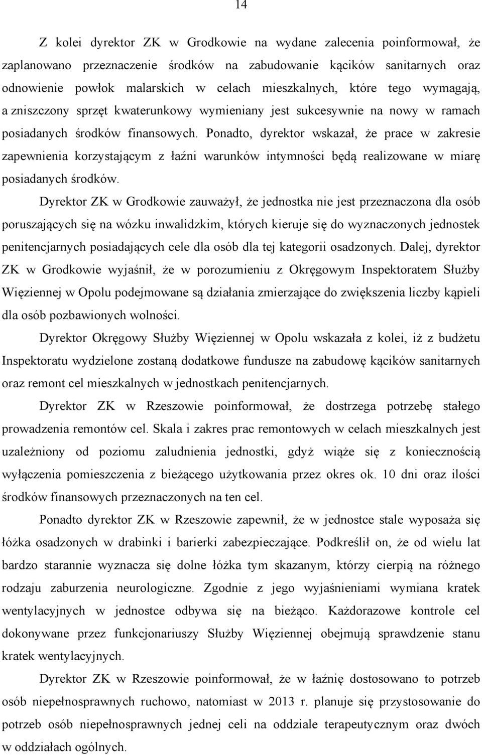 Ponadto, dyrektor wskazał, że prace w zakresie zapewnienia korzystającym z łaźni warunków intymności będą realizowane w miarę posiadanych środków.