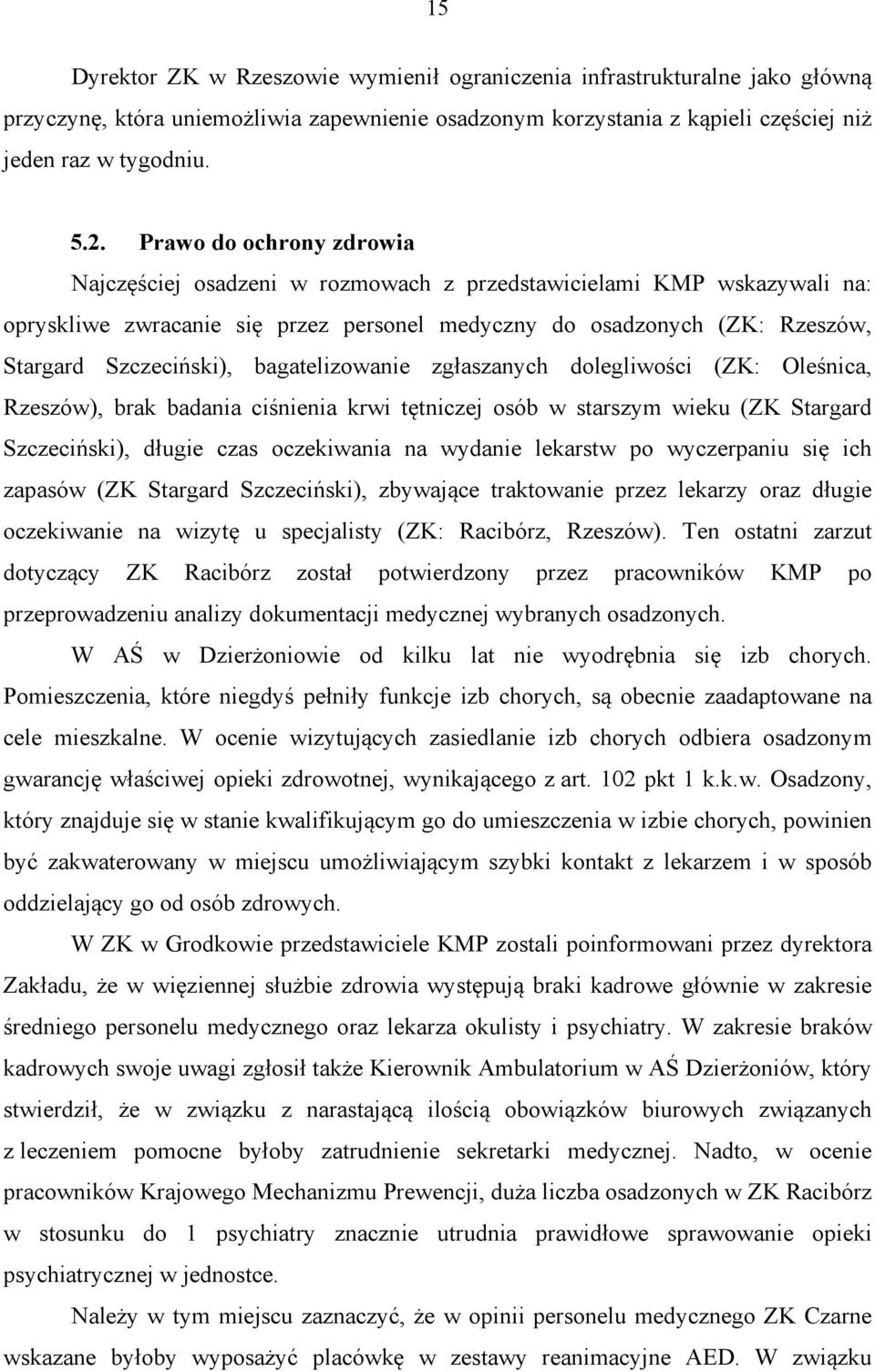bagatelizowanie zgłaszanych dolegliwości (ZK: Oleśnica, Rzeszów), brak badania ciśnienia krwi tętniczej osób w starszym wieku (ZK Stargard Szczeciński), długie czas oczekiwania na wydanie lekarstw po