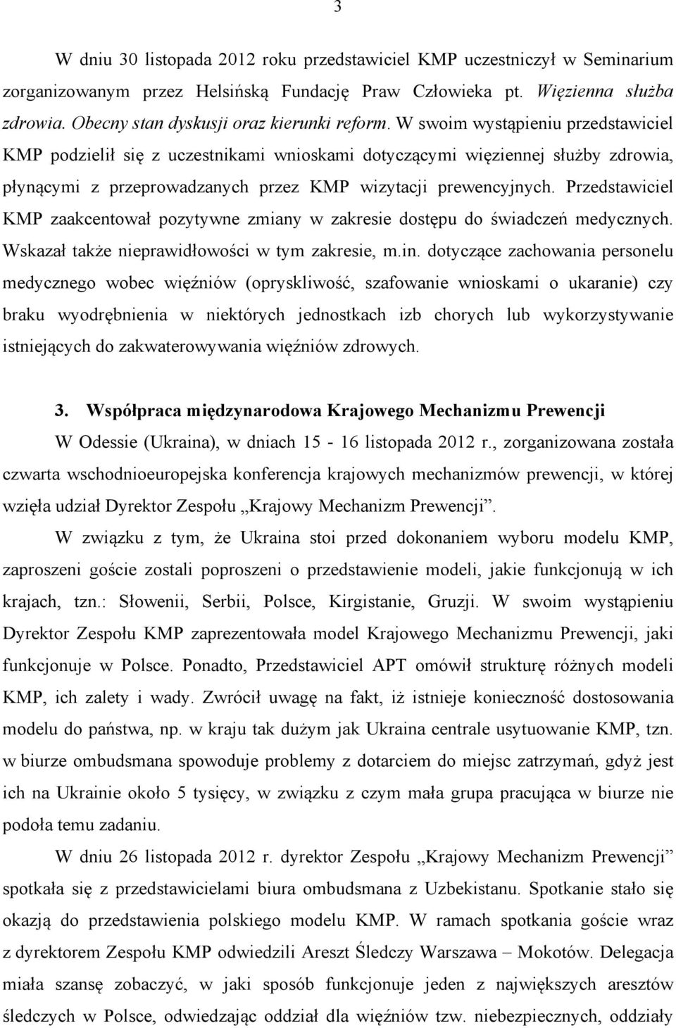 W swoim wystąpieniu przedstawiciel KMP podzielił się z uczestnikami wnioskami dotyczącymi więziennej służby zdrowia, płynącymi z przeprowadzanych przez KMP wizytacji prewencyjnych.