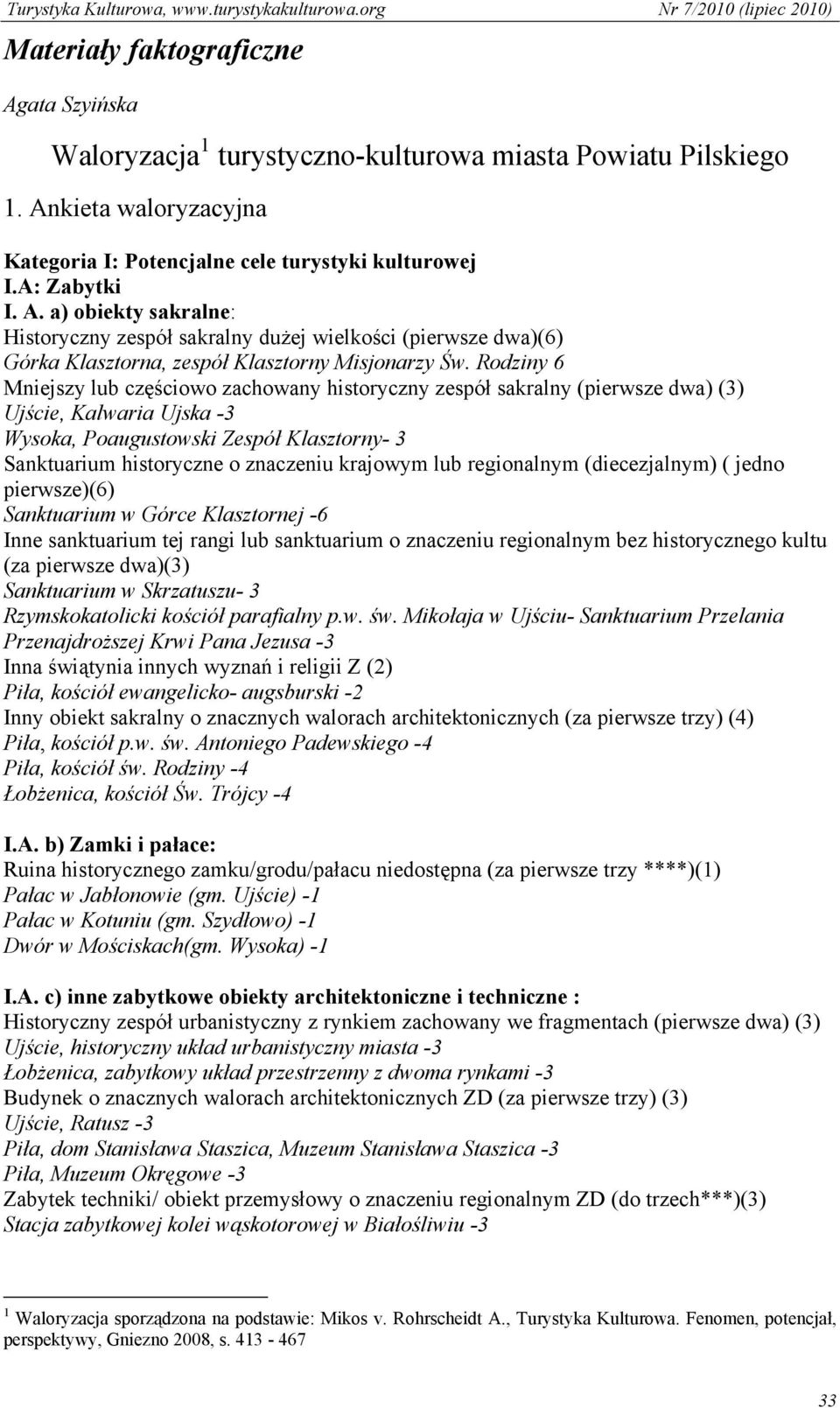 krajowym lub regionalnym (diecezjalnym) ( jedno pierwsze)(6) Sanktuarium w Górce Klasztornej -6 Inne sanktuarium tej rangi lub sanktuarium o znaczeniu regionalnym bez historycznego kultu (za pierwsze