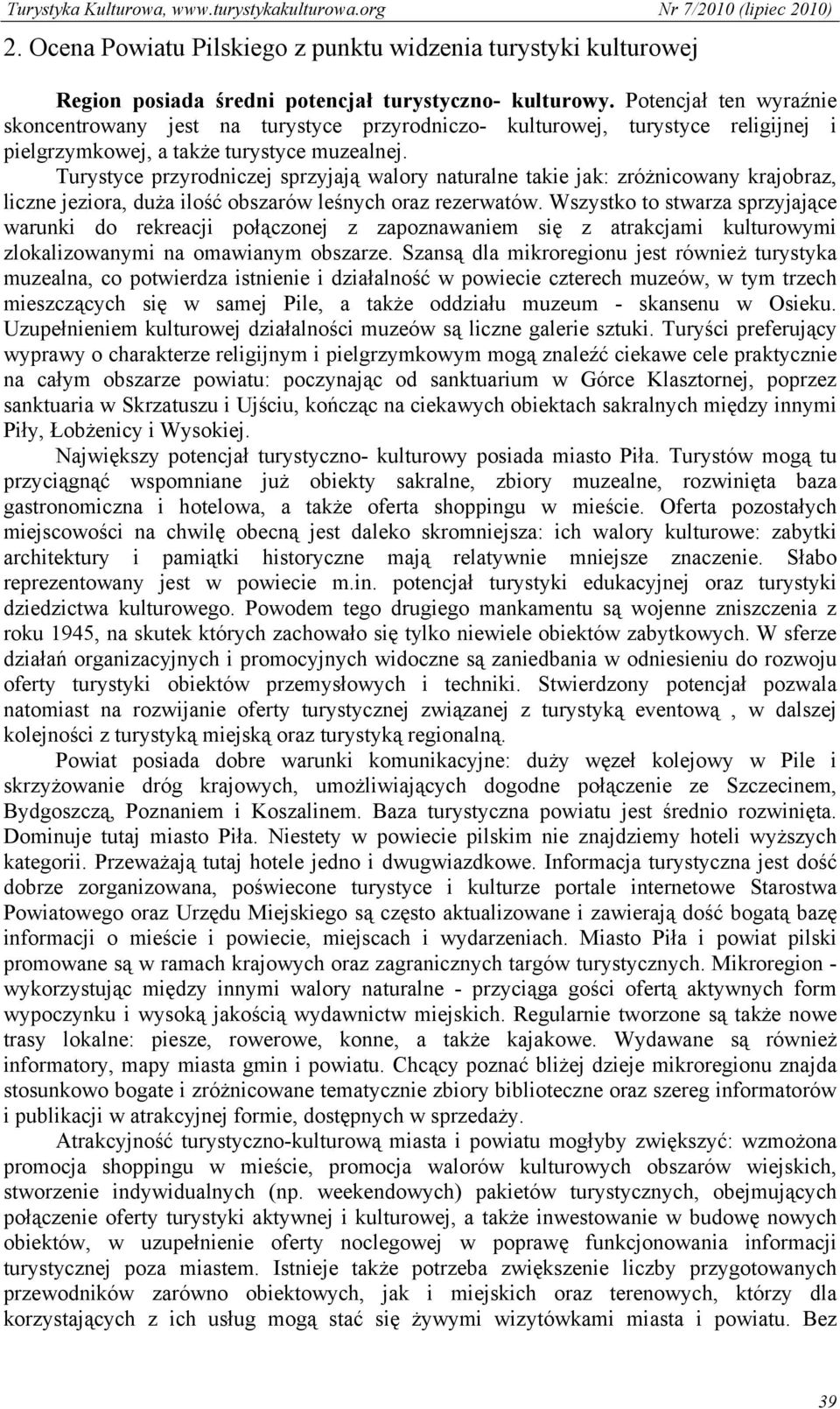 Turystyce przyrodniczej sprzyjają walory naturalne takie jak: zróżnicowany krajobraz, liczne jeziora, duża ilość obszarów leśnych oraz rezerwatów.