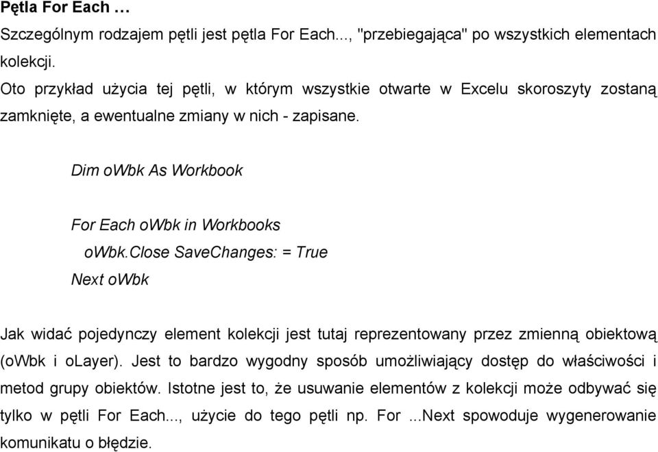 Dim owbk As Workbook For Each owbk in Workbooks owbk.