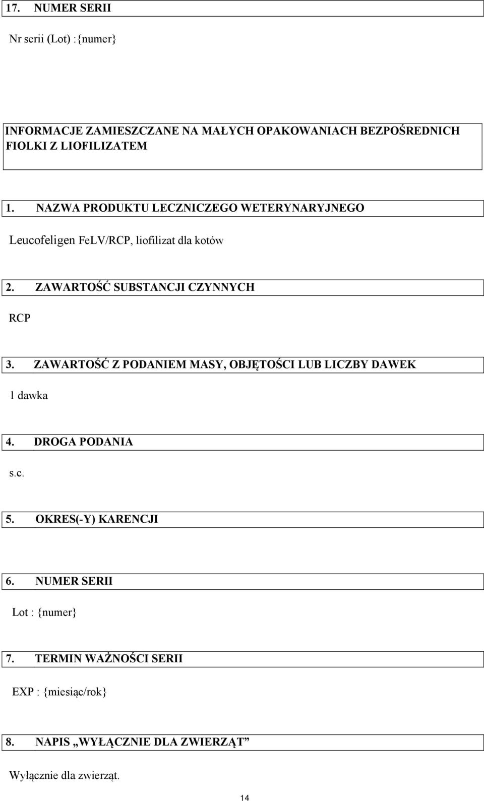 ZAWARTOŚĆ SUBSTANCJI CZYNNYCH RCP 3. ZAWARTOŚĆ Z PODANIEM MASY, OBJĘTOŚCI LUB LICZBY DAWEK 1 dawka 4. DROGA PODANIA s.c. 5.