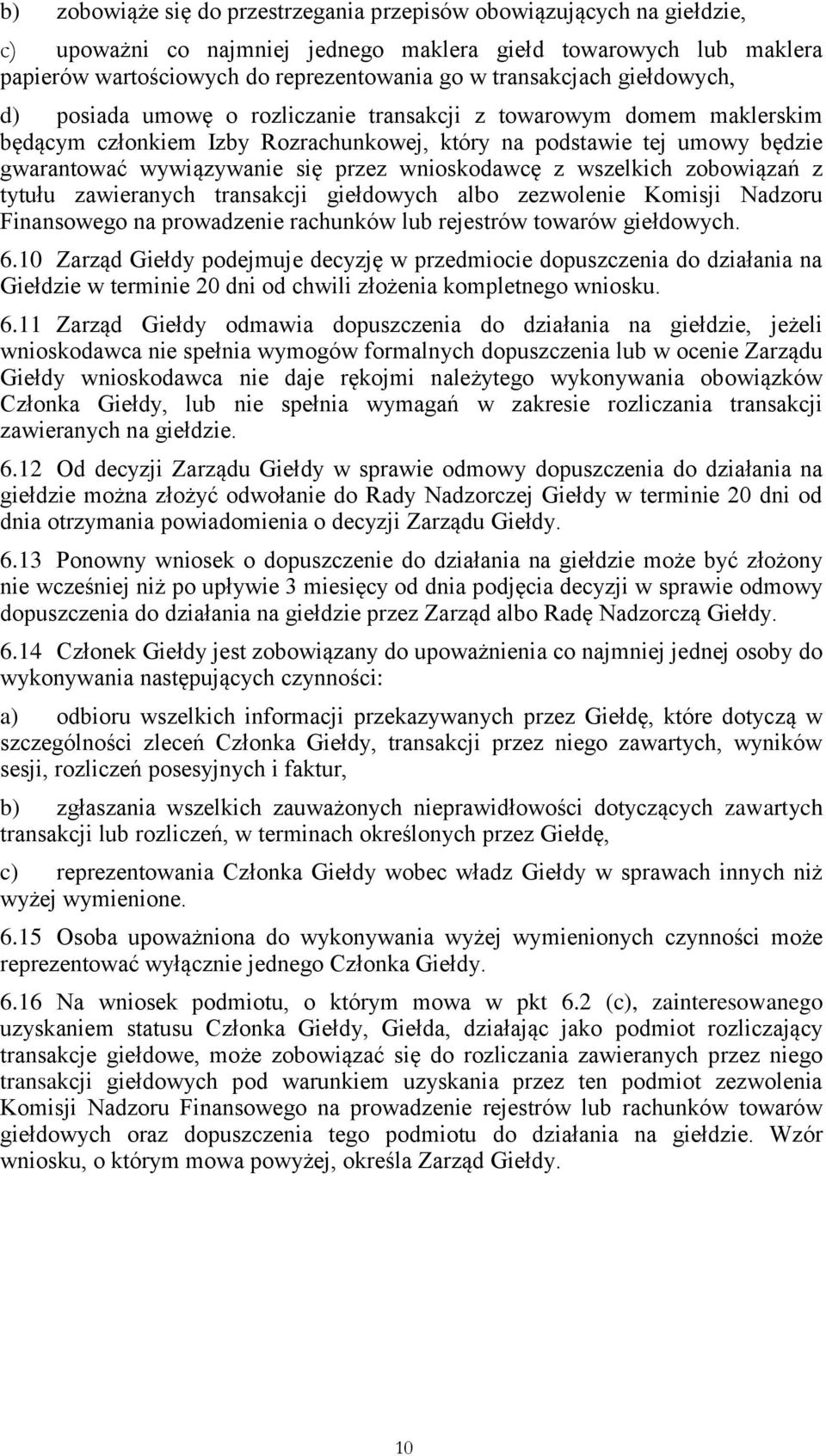 przez wnioskodawcę z wszelkich zobowiązań z tytułu zawieranych transakcji giełdowych albo zezwolenie Komisji Nadzoru Finansowego na prowadzenie rachunków lub rejestrów towarów giełdowych. 6.