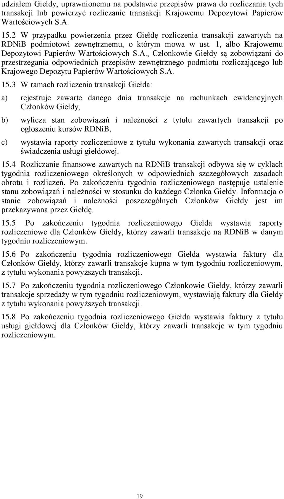 , Członkowie Giełdy są zobowiązani do przestrzegania odpowiednich przepisów zewnętrznego podmiotu rozliczającego lub Krajowego Depozytu Papierów Wartościowych S.A. 15.