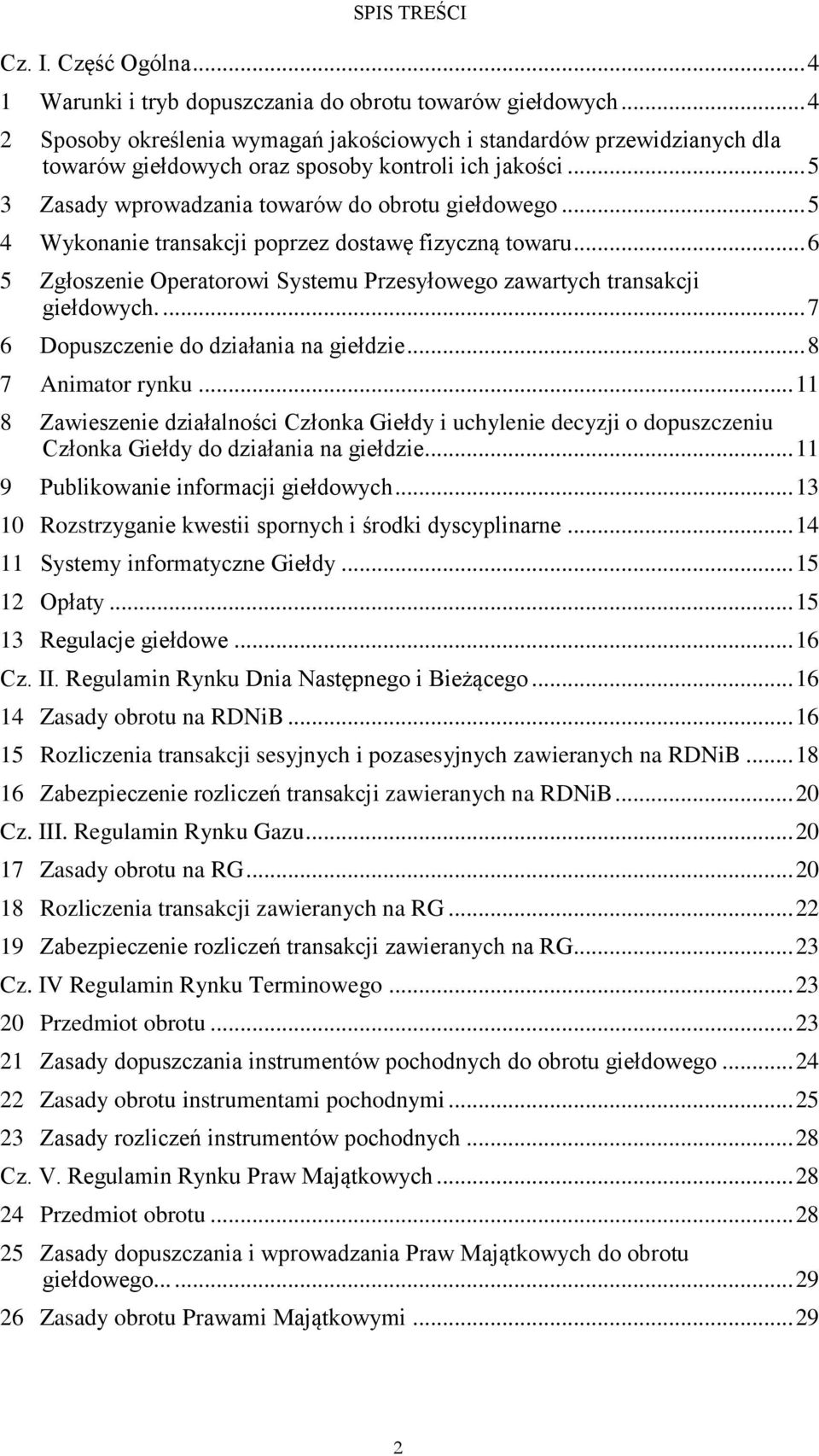 .. 5 4 Wykonanie transakcji poprzez dostawę fizyczną towaru... 6 5 Zgłoszenie Operatorowi Systemu Przesyłowego zawartych transakcji giełdowych.... 7 6 Dopuszczenie do działania na giełdzie.