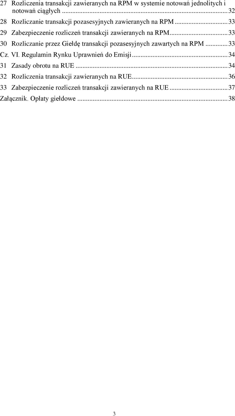 .. 33 30 Rozliczanie przez Giełdę transakcji pozasesyjnych zawartych na RPM... 33 Cz. VI. Regulamin Rynku Uprawnień do Emisji.