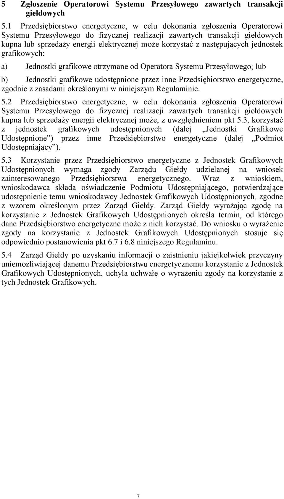 korzystać z następujących jednostek grafikowych: a) Jednostki grafikowe otrzymane od Operatora Systemu Przesyłowego; lub b) Jednostki grafikowe udostępnione przez inne Przedsiębiorstwo energetyczne,