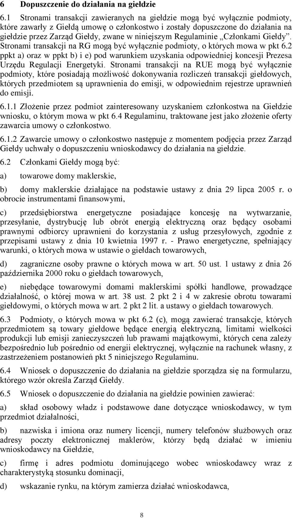 niniejszym Regulaminie Członkami Giełdy. Stronami transakcji na RG mogą być wyłącznie podmioty, o których mowa w pkt 6.