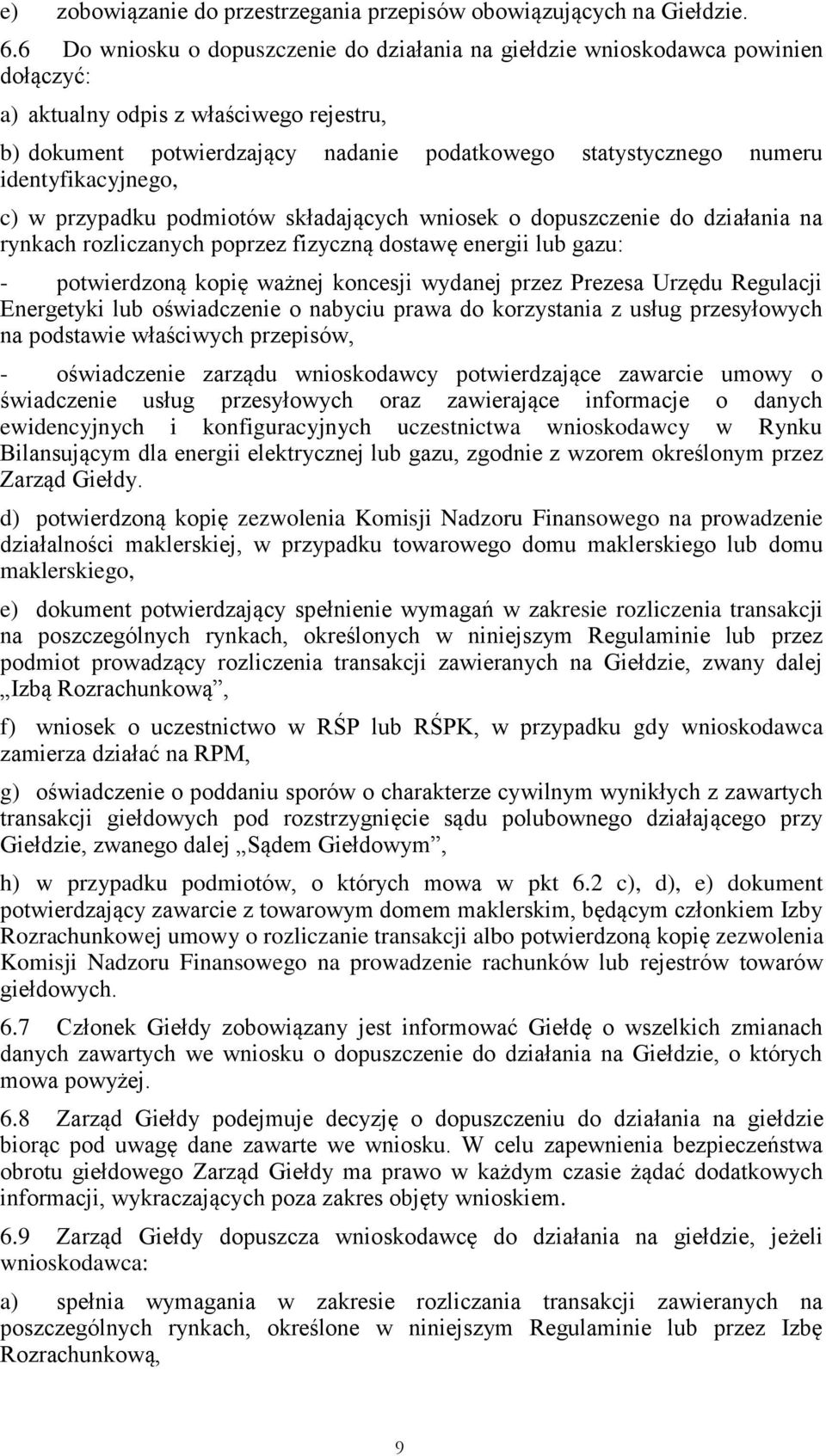 identyfikacyjnego, c) w przypadku podmiotów składających wniosek o dopuszczenie do działania na rynkach rozliczanych poprzez fizyczną dostawę energii lub gazu: - potwierdzoną kopię ważnej koncesji