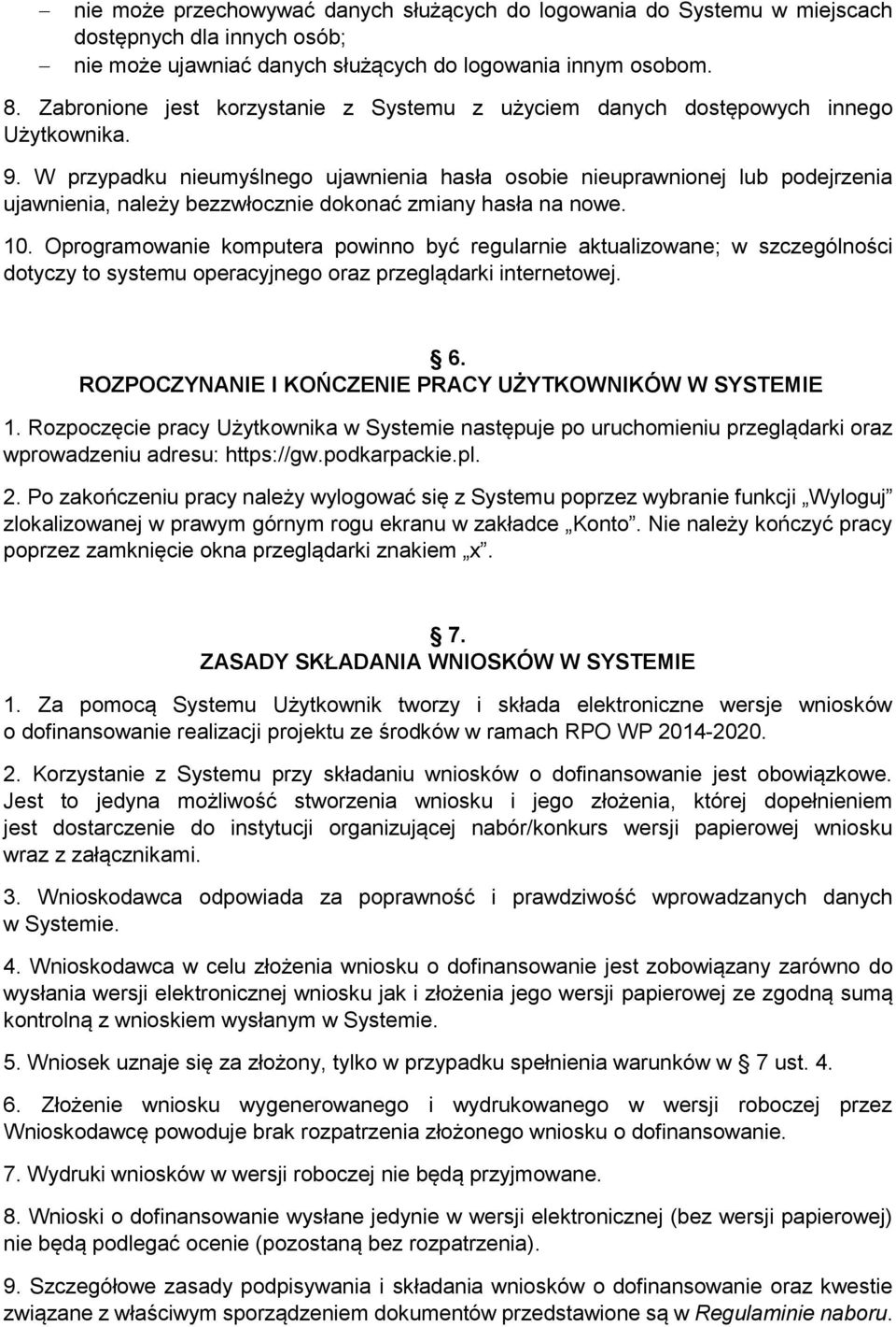 W przypadku nieumyślnego ujawnienia hasła osobie nieuprawnionej lub podejrzenia ujawnienia, należy bezzwłocznie dokonać zmiany hasła na nowe. 10.