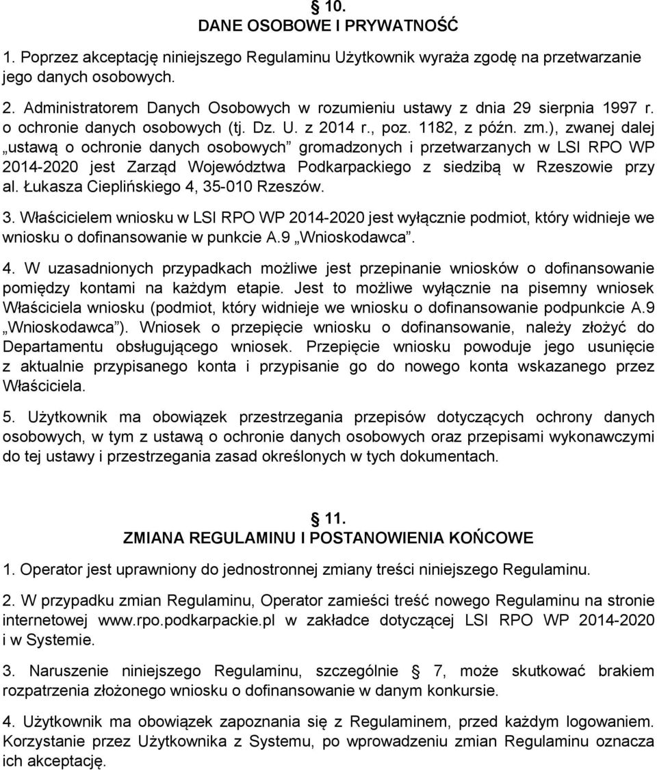 ), zwanej dalej ustawą o ochronie danych osobowych gromadzonych i przetwarzanych w LSI RPO WP 2014-2020 jest Zarząd Województwa Podkarpackiego z siedzibą w Rzeszowie przy al.