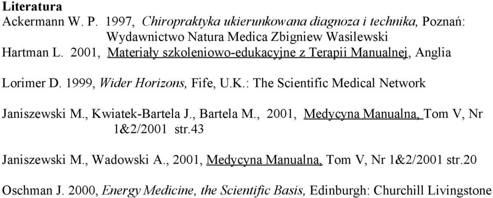2001, Materiały szkoleniowo-edukacyjne z Terapii Manualnej, Anglia Lorimer D. 1999, Wider Horizons, Fife, U.K.