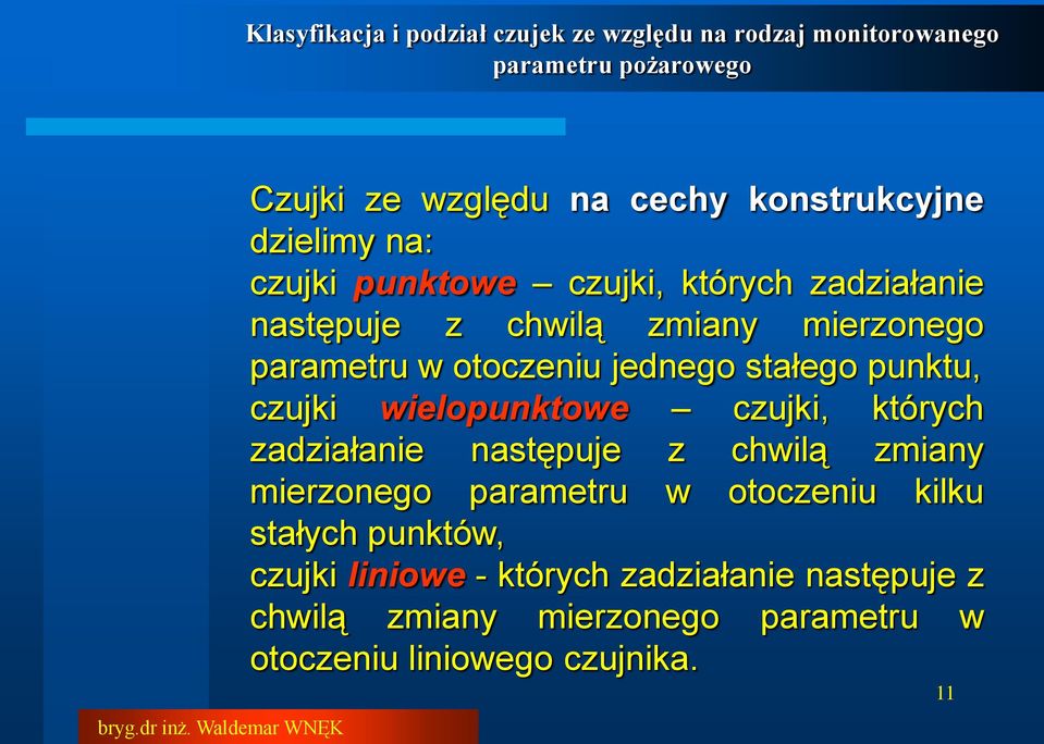 których zadziałanie następuje z chwilą zmiany mierzonego parametru w otoczeniu kilku stałych punktów,