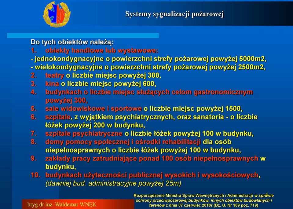 teatry o liczbie miejsc powyżej 300, 3. kina o liczbie miejsc powyżej 600, 4. budynkach o liczbie miejsc służących celom gastronomicznym powyżej 300, 5.