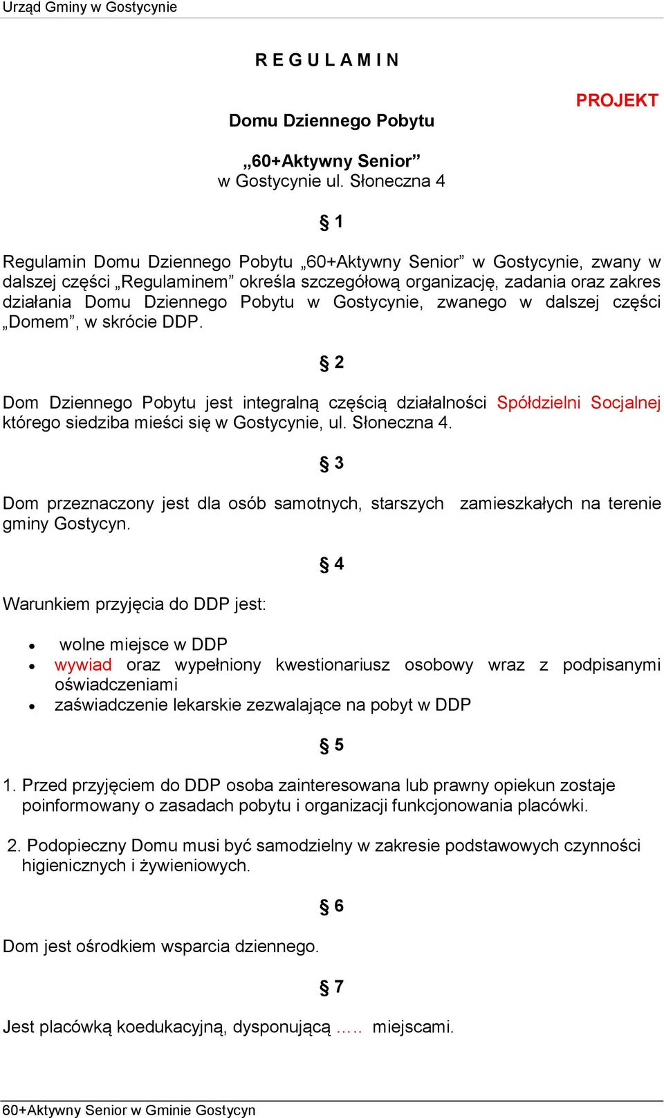 2 Dom Dziennego Pobytu jest integralną częścią działalności Spółdzielni Socjalnej którego siedziba mieści się w Gostycynie, ul. Słoneczna 4.