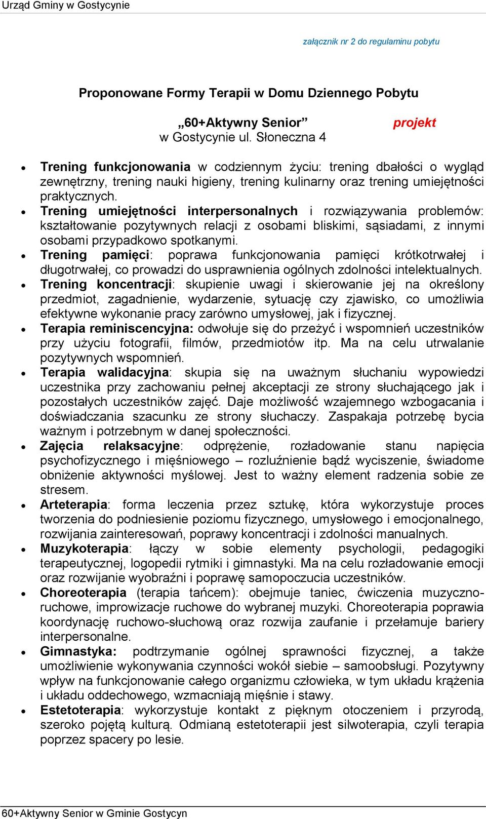 Trening umiejętności interpersonalnych i rozwiązywania problemów: kształtowanie pozytywnych relacji z osobami bliskimi, sąsiadami, z innymi osobami przypadkowo spotkanymi.