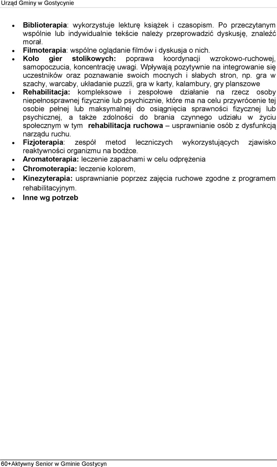 Wpływają pozytywnie na integrowanie się uczestników oraz poznawanie swoich mocnych i słabych stron, np.