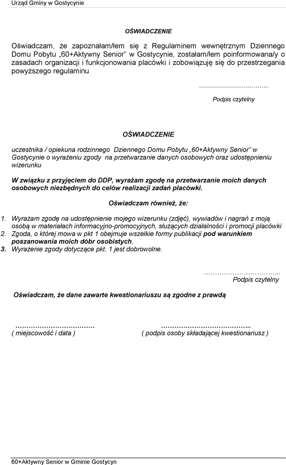 . Podpis czytelny OŚWIADCZENIE uczestnika / opiekuna rodzinnego Dziennego Domu Pobytu w Gostycynie o wyrażeniu zgody na przetwarzanie danych osobowych oraz udostępnieniu wizerunku W związku z