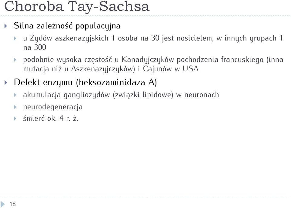 francuskiego (inna mutacja niż u Aszkenazyjczyków) i Cajunów w USA Defekt enzymu