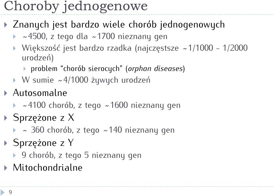 diseases) W sumie ~4/1000 żywych urodzeń Autosomalne ~4100 chorób, z tego ~1600 nieznany gen Sprzężone