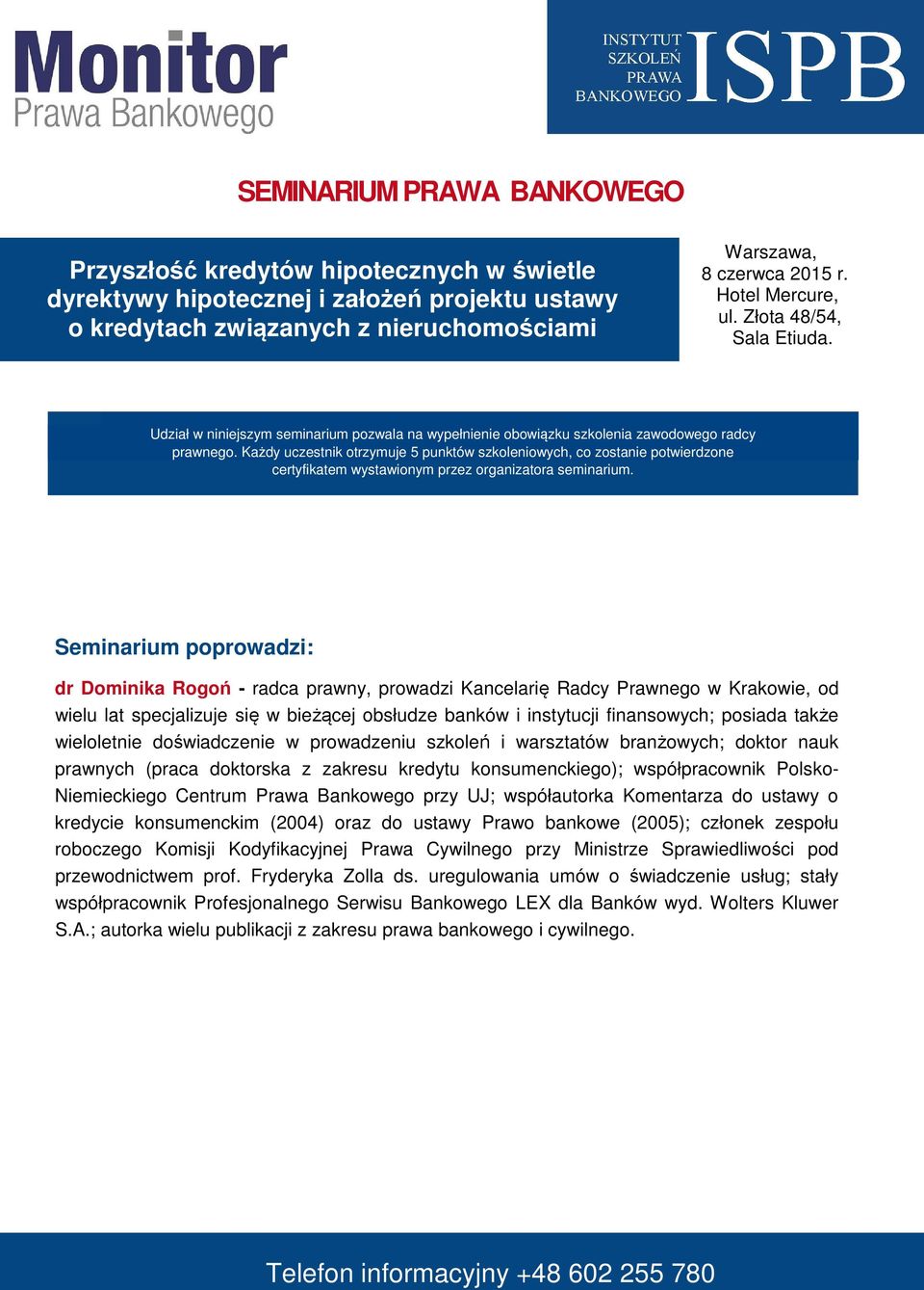 Każdy uczestnik otrzymuje 5 punktów szkoleniowych, co zostanie potwierdzone certyfikatem wystawionym przez organizatora seminarium.