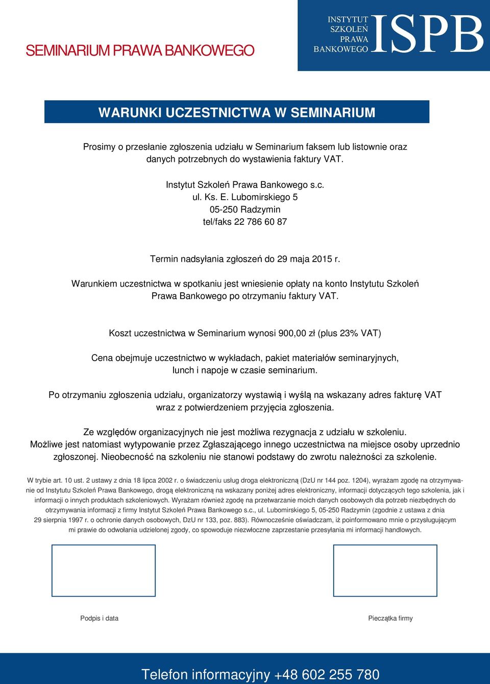 Warunkiem uczestnictwa w spotkaniu jest wniesienie opłaty na konto Instytutu Szkoleń Prawa Bankowego po otrzymaniu faktury VAT.