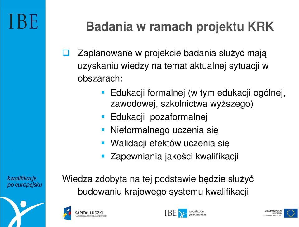 wyższego) Edukacji pozaformalnej Nieformalnego uczenia się Walidacji efektów uczenia się Zapewniania