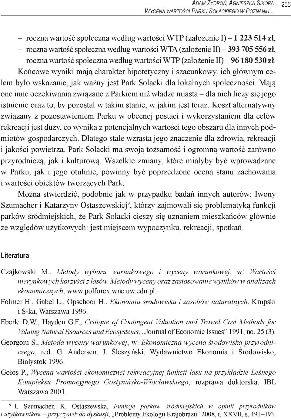 WTP (założenie II) 96 180 530 zł. Końcowe wyniki mają charakter hipotetyczny i szacunkowy, ich głównym celem było wskazanie, jak ważny jest Park Sołacki dla lokalnych społeczności.