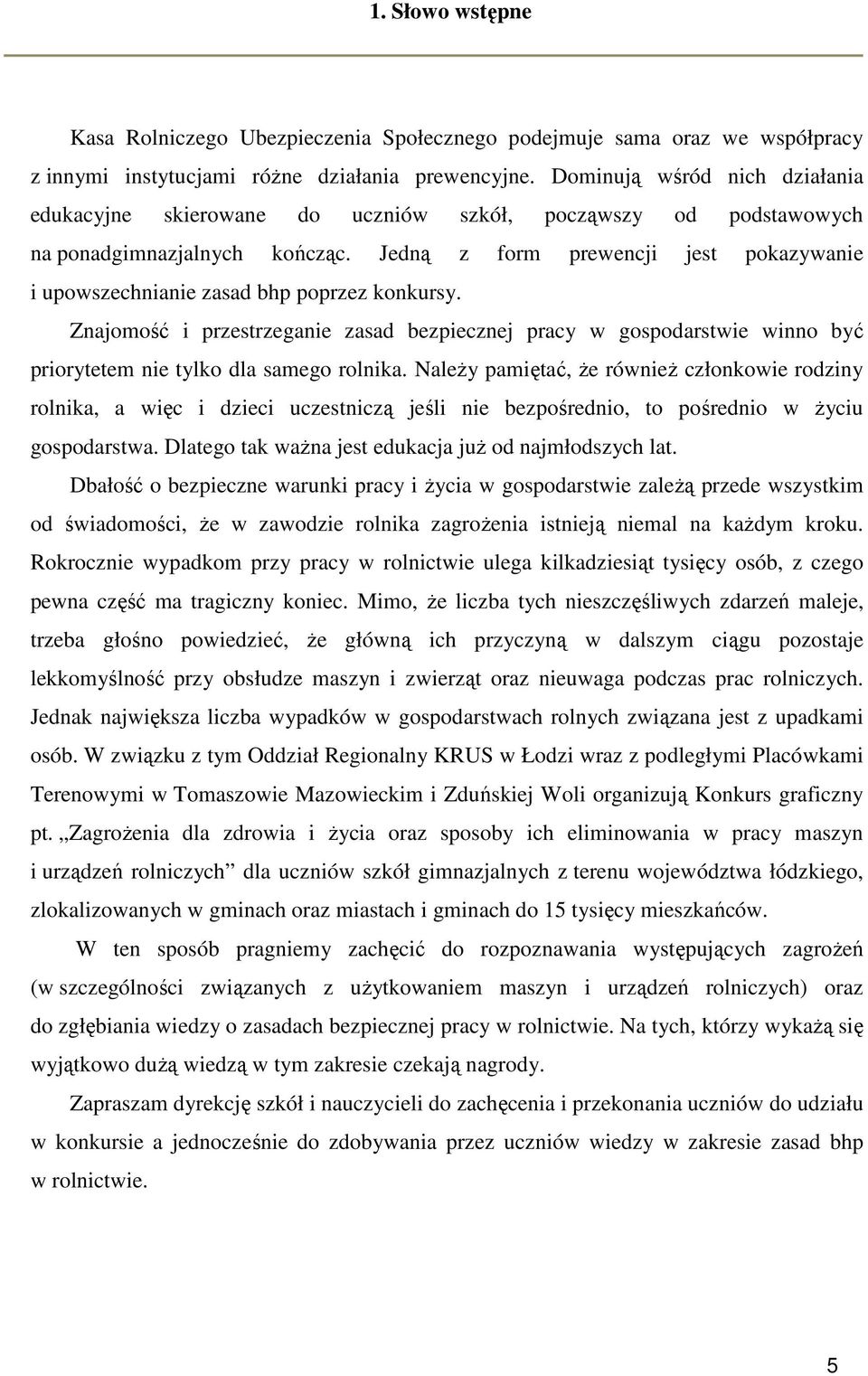 Jedną z form prewencji jest pokazywanie i upowszechnianie zasad bhp poprzez konkursy.