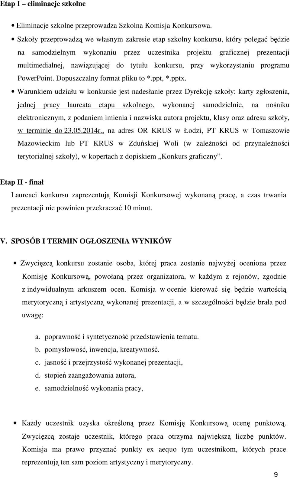 konkursu, przy wykorzystaniu programu PowerPoint. Dopuszczalny format pliku to *.ppt, *.pptx.