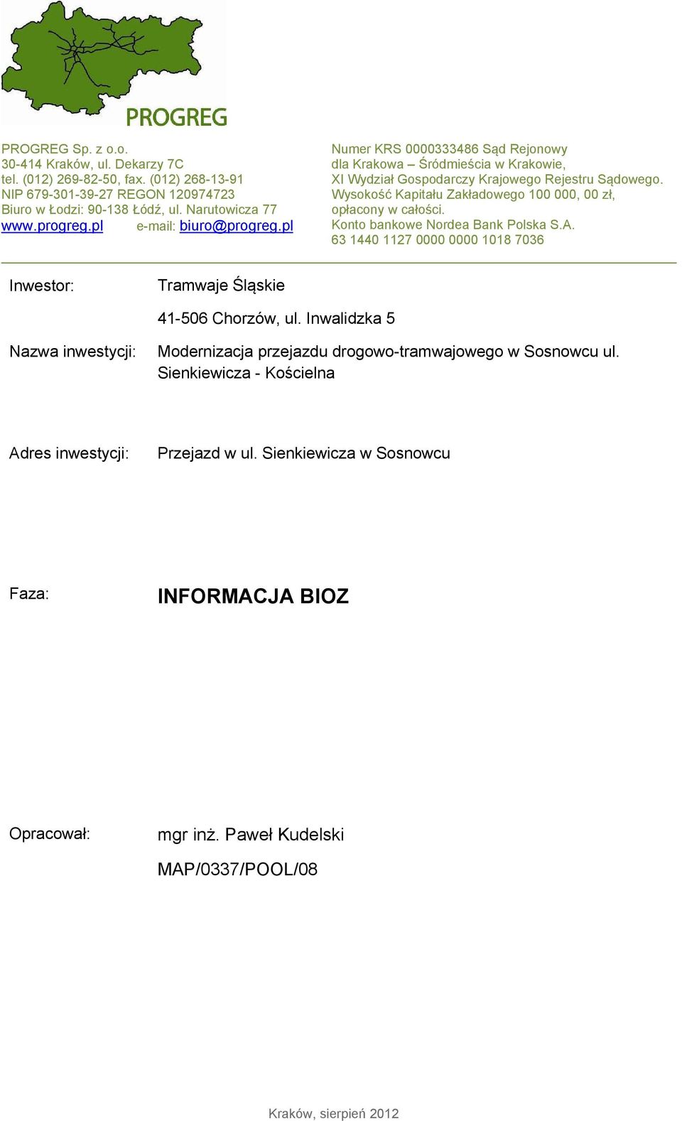 Wysokość Kapitału Zakładowego 100 000, 00 zł, opłacony w całości. Konto bankowe Nordea Bank Polska S.A. 63 1440 1127 0000 0000 1018 7036 Inwestor: Tramwaje Śląskie 41-506 Chorzów, ul.