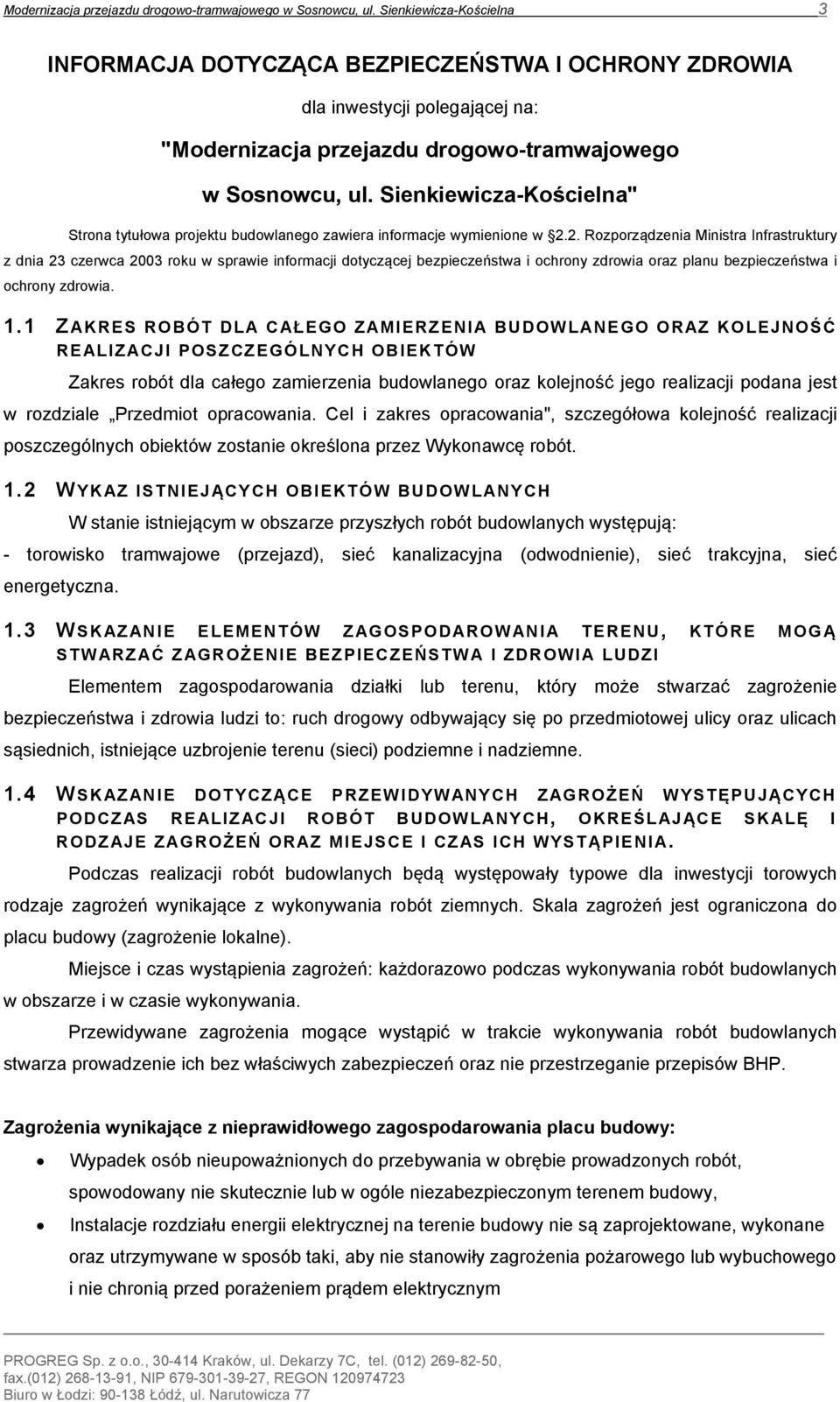 wymienione w 2.2. Rozporządzenia Ministra Infrastruktury z dnia 23 czerwca 2003 roku w sprawie informacji dotyczącej bezpieczeństwa i ochrony zdrowia oraz planu bezpieczeństwa i ochrony zdrowia. 1.