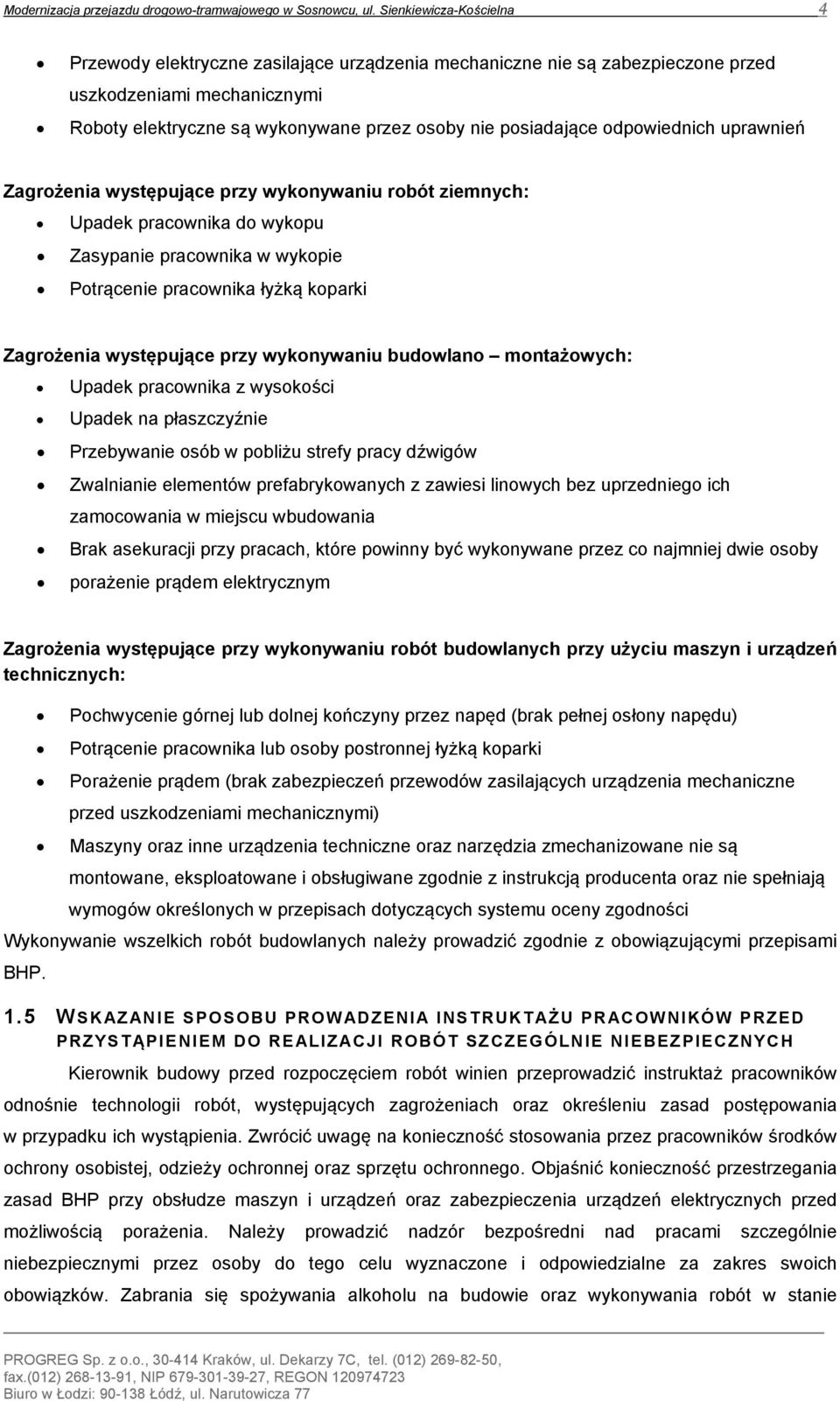 odpowiednich uprawnień Zagrożenia występujące przy wykonywaniu robót ziemnych: Upadek pracownika do wykopu Zasypanie pracownika w wykopie Potrącenie pracownika łyżką koparki Zagrożenia występujące