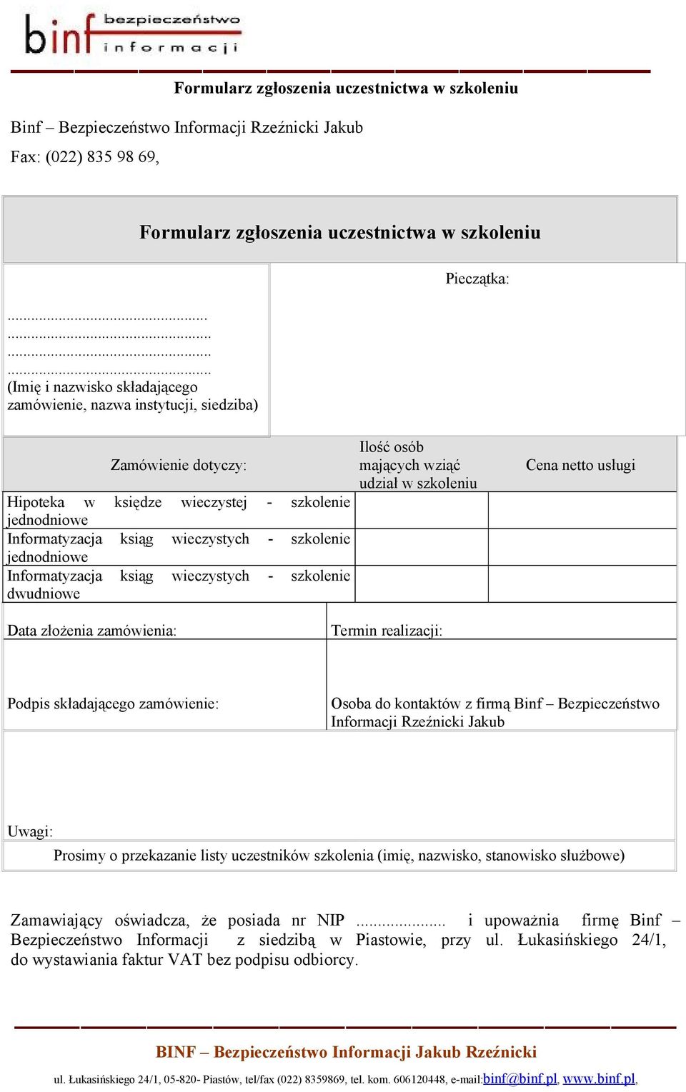 - szkolenie jednodniowe Informatyzacja ksiąg wieczystych - szkolenie dwudniowe Ilość osób mających wziąć udział w szkoleniu Cena netto usługi Data złożenia zamówienia: Termin realizacji: Podpis