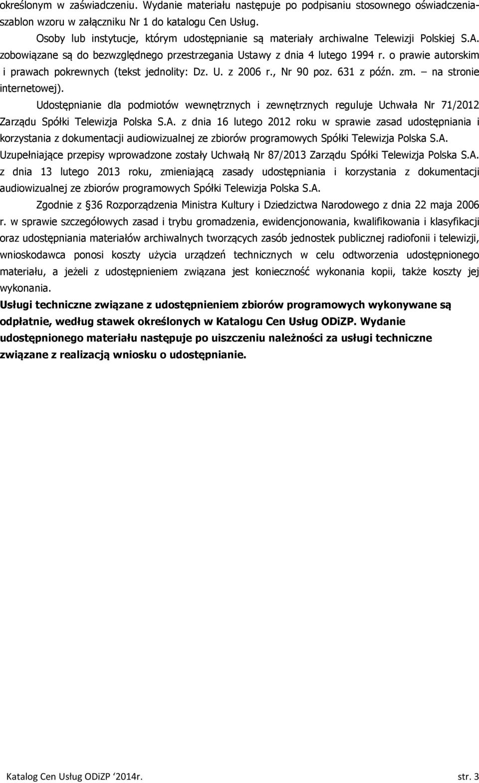 o prawie autorskim i prawach pokrewnych (tekst jednolity: Dz. U. z 2006 r., Nr 90 poz. 631 z późn. zm. na stronie internetowej).