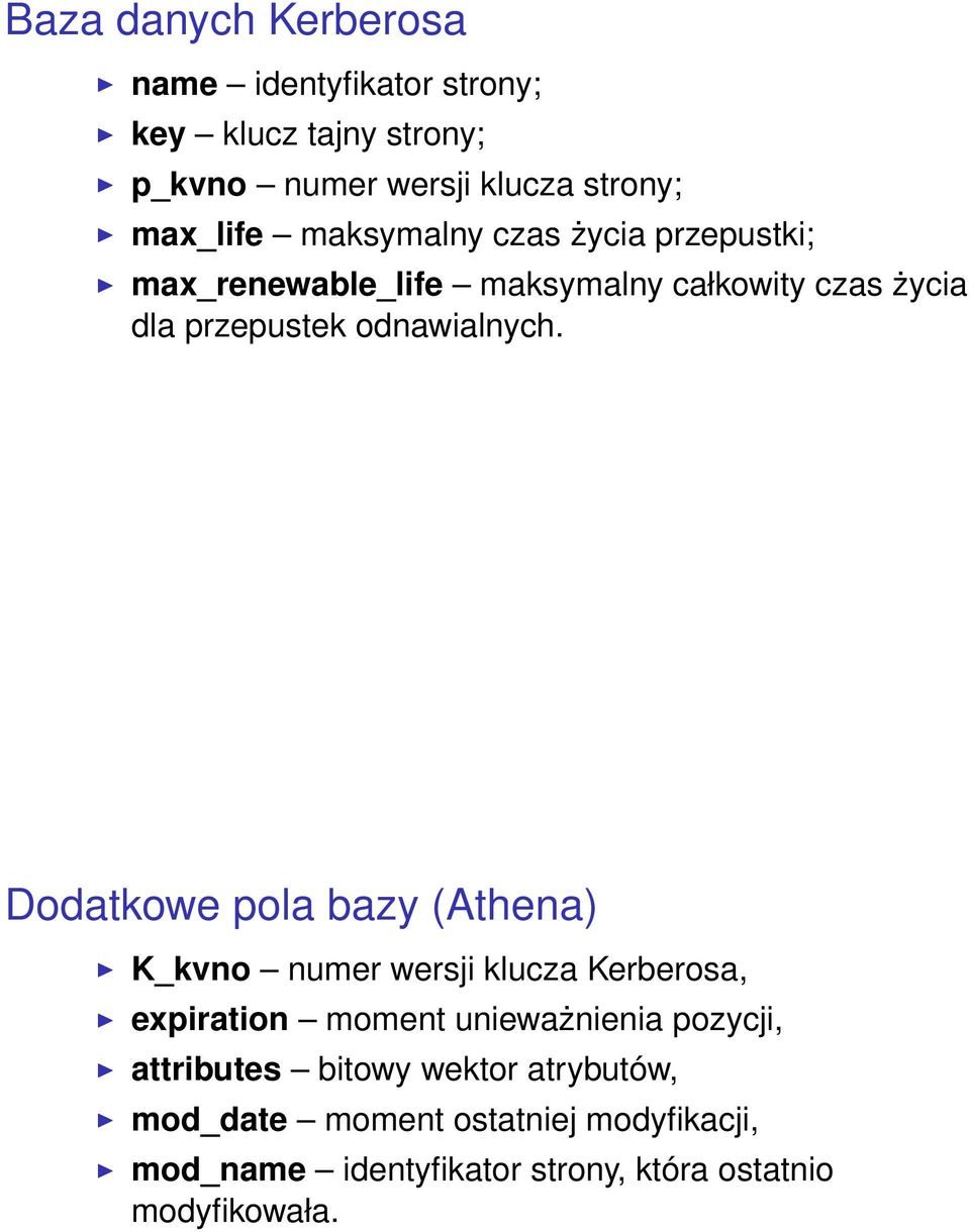 Dodatkowe pola bazy (Athena) K_kvno numer wersji klucza Kerberosa, expiration moment unieważnienia pozycji, attributes