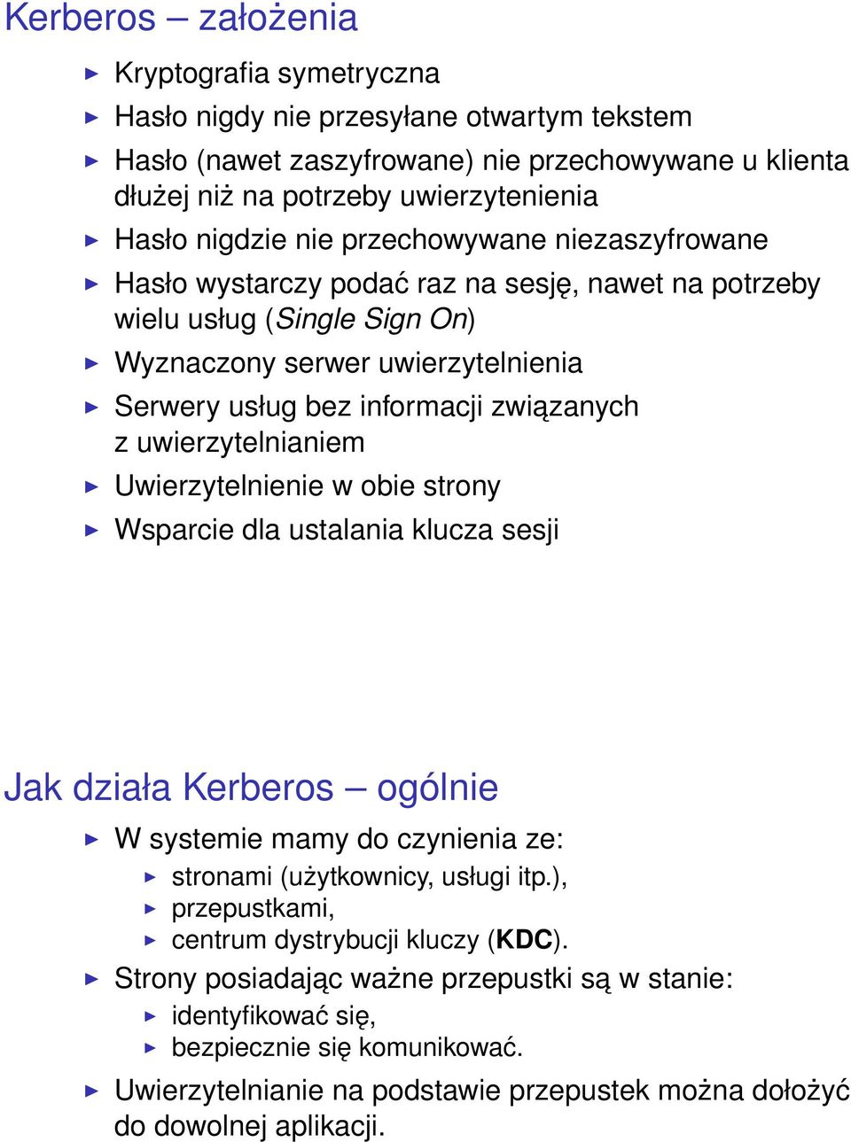 uwierzytelnianiem Uwierzytelnienie w obie strony Wsparcie dla ustalania klucza sesji Jak działa Kerberos ogólnie W systemie mamy do czynienia ze: stronami (użytkownicy, usługi itp.