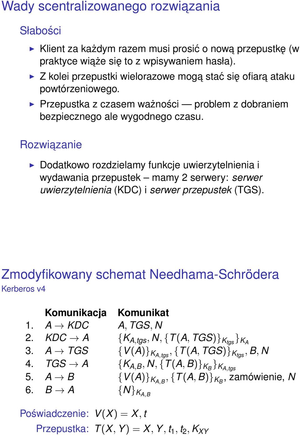 Rozwiazanie Dodatkowo rozdzielamy funkcje uwierzytelnienia i wydawania przepustek mamy 2 serwery: serwer uwierzytelnienia (KDC) i serwer przepustek (TGS).